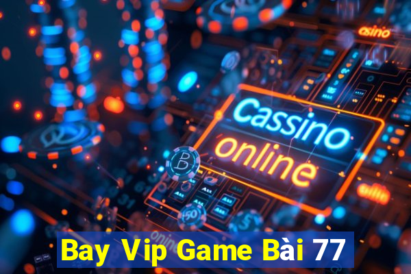 Bay Vip Game Bài 77