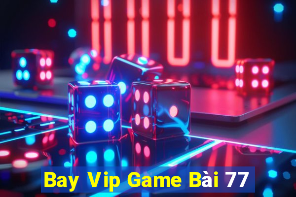 Bay Vip Game Bài 77