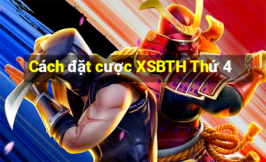 Cách đặt cược XSBTH Thứ 4