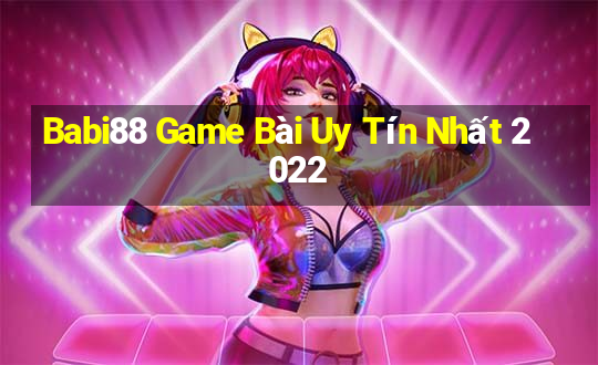 Babi88 Game Bài Uy Tín Nhất 2022