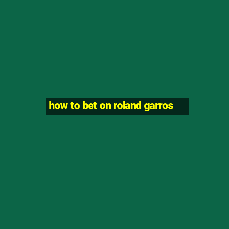 how to bet on roland garros