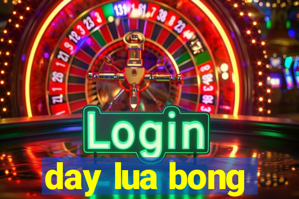 day lua bong