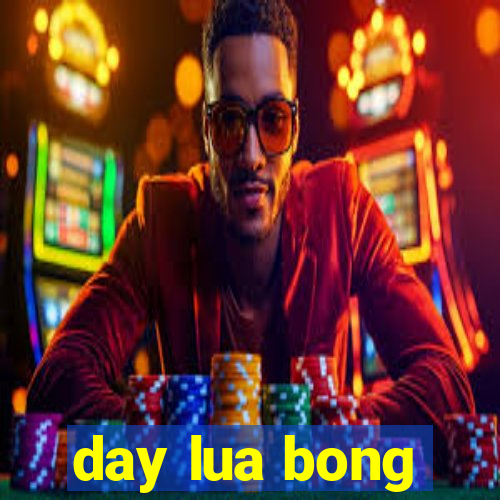 day lua bong