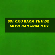 soi cau bach thu de mien bac hom nay