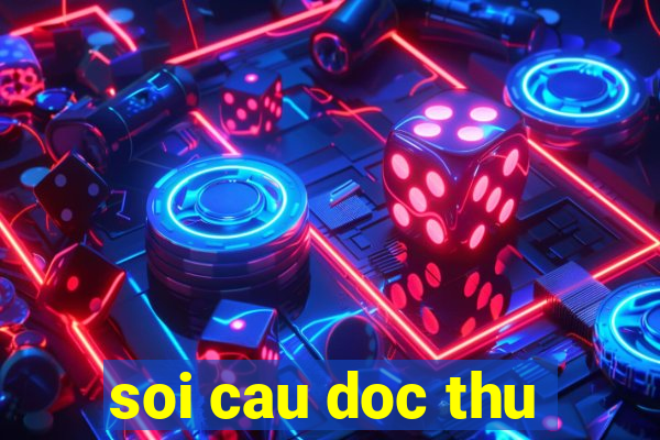 soi cau doc thu