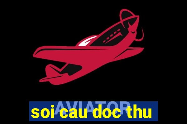 soi cau doc thu