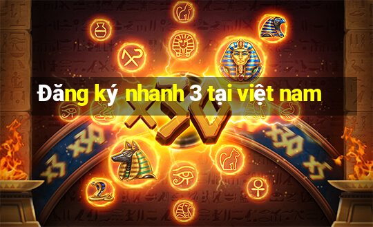 Đăng ký nhanh 3 tại việt nam