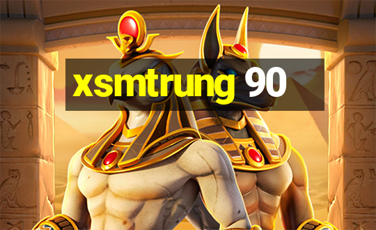 xsmtrung 90