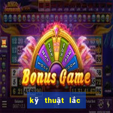 kỹ thuật lắc bầu cua