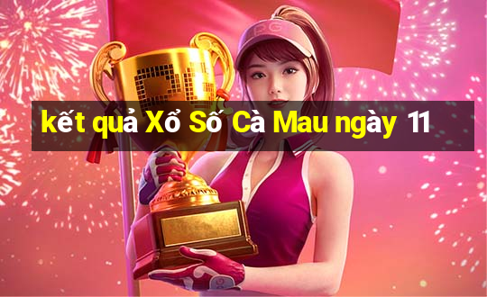 kết quả Xổ Số Cà Mau ngày 11