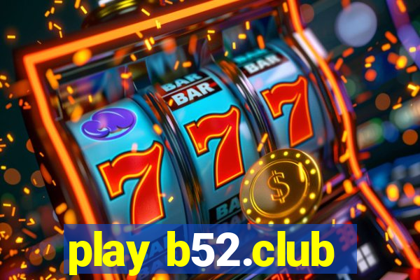 play b52.club