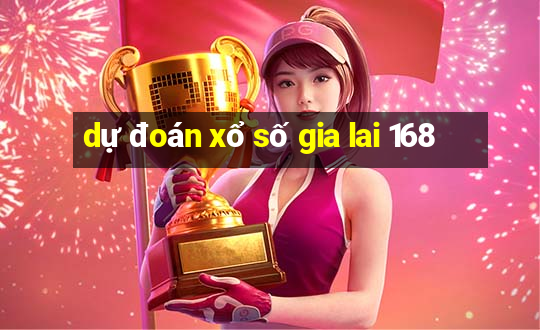 dự đoán xổ số gia lai 168