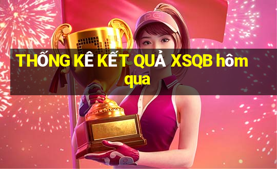 THỐNG KÊ KẾT QUẢ XSQB hôm qua