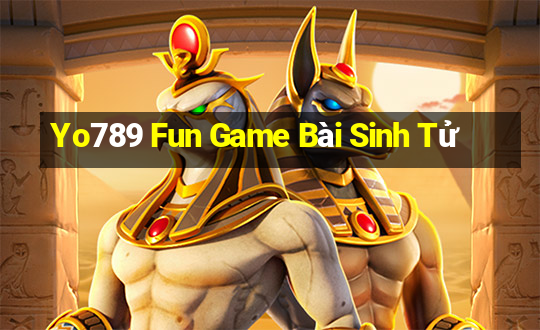 Yo789 Fun Game Bài Sinh Tử