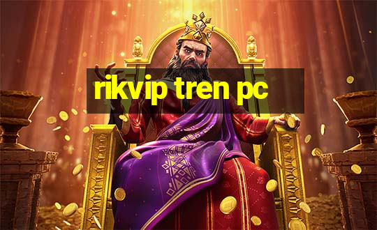 rikvip tren pc