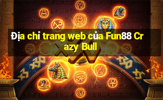 Địa chỉ trang web của Fun88 Crazy Bull