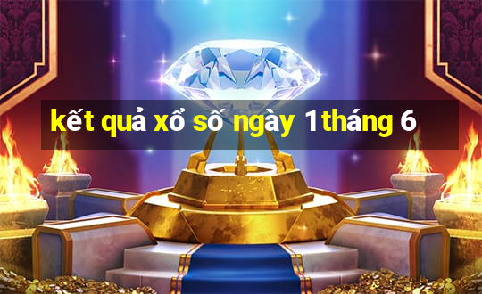 kết quả xổ số ngày 1 tháng 6