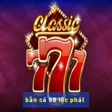 bắn cá 68 lộc phát