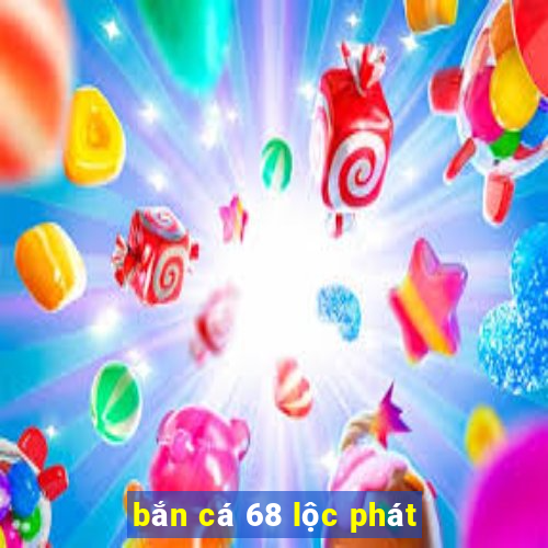 bắn cá 68 lộc phát