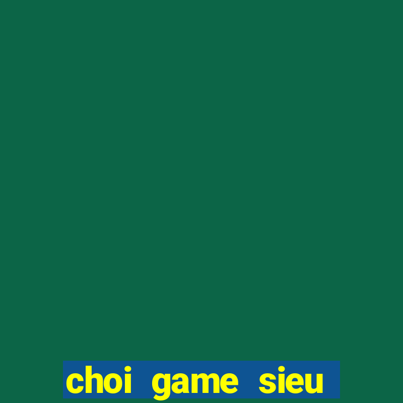 choi game sieu nhan khi