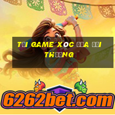 tai game xoc dia doi thuong