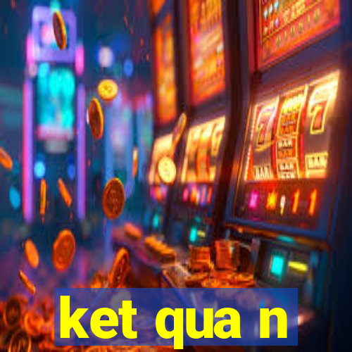 ket qua n