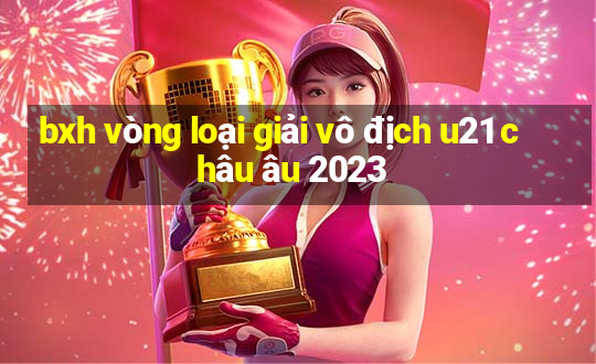 bxh vòng loại giải vô địch u21 châu âu 2023