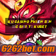 ku casino phiên bản đặc biệt từ kubet