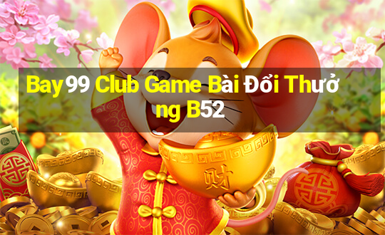 Bay99 Club Game Bài Đổi Thưởng B52