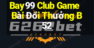 Bay99 Club Game Bài Đổi Thưởng B52