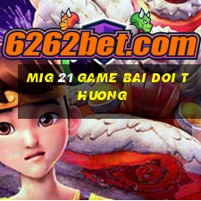 mig 21 game bai doi thuong