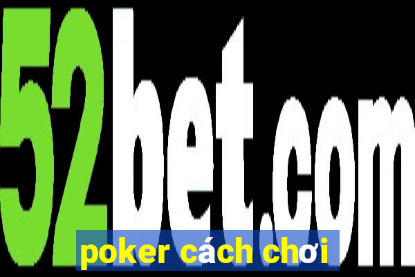 poker cách chơi