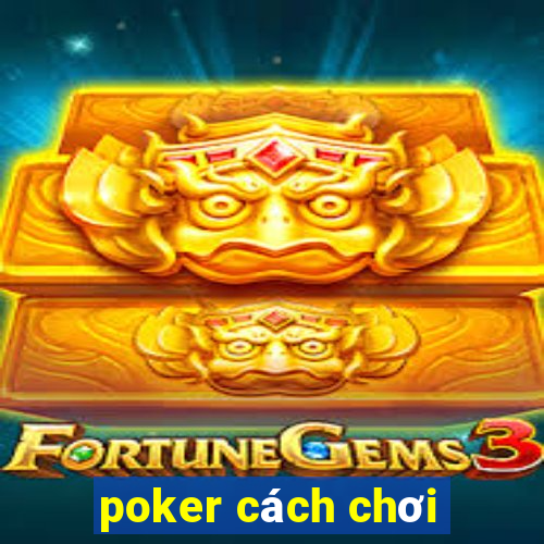 poker cách chơi