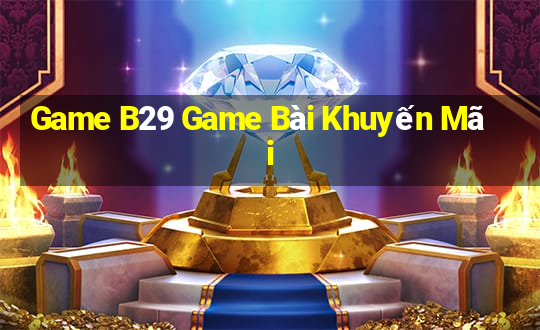 Game B29 Game Bài Khuyến Mãi