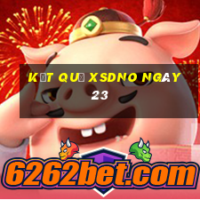 kết quả XSDNO ngày 23