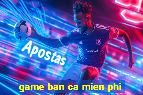 game ban ca mien phi