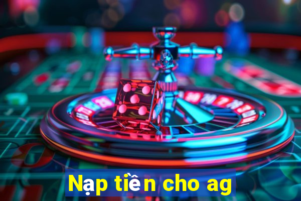 Nạp tiền cho ag