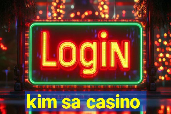 kim sa casino