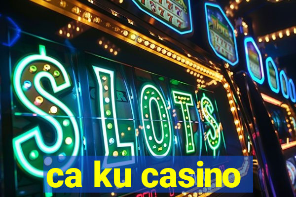 ca ku casino