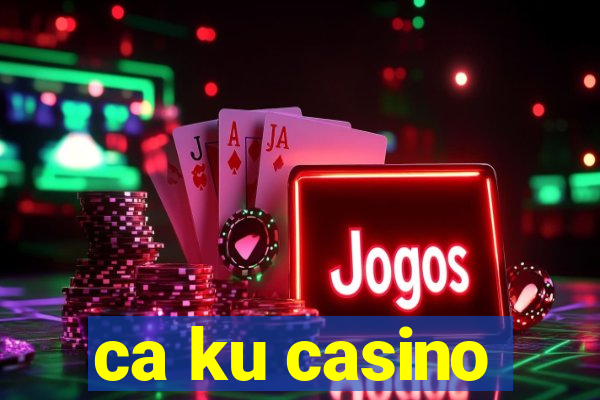 ca ku casino