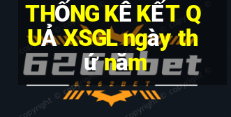 THỐNG KÊ KẾT QUẢ XSGL ngày thứ năm