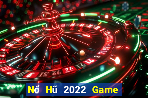 Nổ Hũ 2022 Game Bài Hay Nhất Hiện Nay