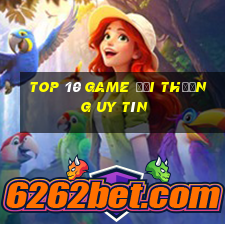 top 10 game đổi thưởng uy tín