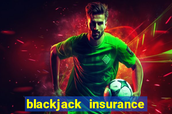 blackjack insurance 2 to 1