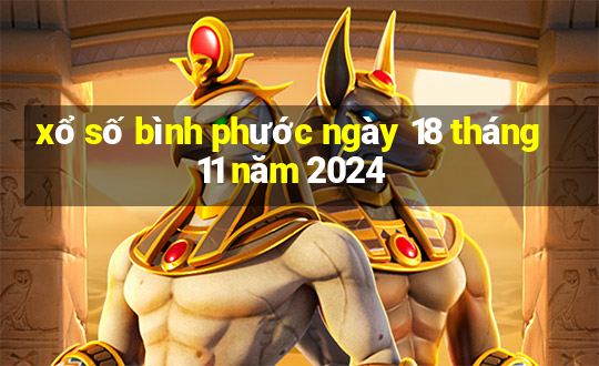 xổ số bình phước ngày 18 tháng 11 năm 2024