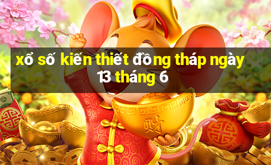 xổ số kiến thiết đồng tháp ngày 13 tháng 6