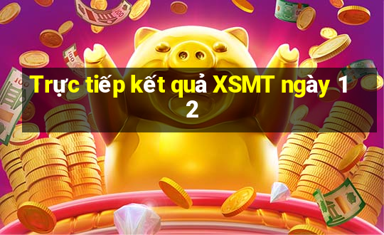 Trực tiếp kết quả XSMT ngày 12