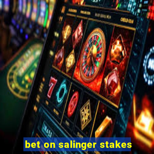 bet on salinger stakes