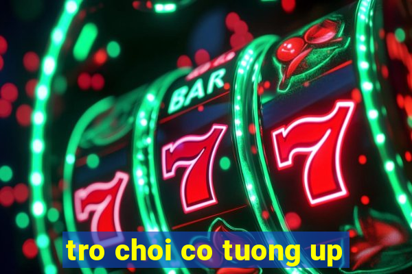 tro choi co tuong up