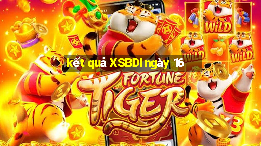 kết quả XSBDI ngày 16